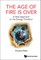Age of Fire Is Over, The: A New Approach to the Energy Transition