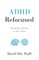 ADHD Refocused