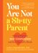 You Are Not a Sh*tty Parent