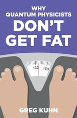 Why Quantum Physicists Don't Get Fat Why Quantum Physicists Don't Get Fat