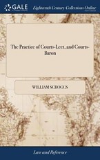 The Practice of Courts-Leet, and Courts-Baron The Practice of Courts-Leet, and Courts-Baron