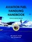 Aviation Fuel Handling Handbook