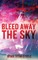 Bleed Away the Sky