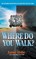 Where Do You Walk?