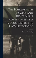 The Hairbreadth Escapes and Humerous [!] Adventures of a Volunteer in the Cavalry Service