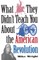 What They Didn't Teach You about the American Revolution