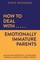 How to Deal With Emotionally Immature Parents