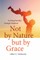 Not by Nature But by Grace