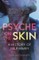 Psyche on the Skin