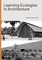 Learning Ecologies in Architecture