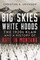 Big Skies, White Hoods