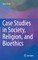 Case Studies in Society, Religion, and Bioethics