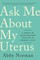 Ask Me about My Uterus