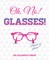 Oh No, Glasses