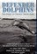 DEFENDER DOLPHINS The Story of Project Short Time
