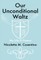 Our Unconditional Waltz