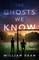 The Ghosts We Know