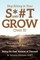 Stop Sitting in Your S*#T and GROW Over it!