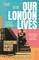 Our London Lives