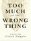 Too Much of the Wrong Thing