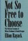 Not So Free to Choose