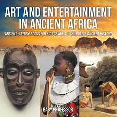 Art and Entertainment in Ancient Africa - Ancient History Books for Kids Grade 4 Children's Ancient History Art and Entertainment in Ancient Africa - Ancient History Books for Kids Grade 4 Children's Ancient History