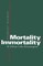 Mortality, Immortality