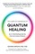 The Complete Handbook of Quantum Healing