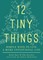 12 Tiny Things