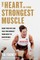 The Heart Is the Strongest Muscle