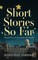 Short Stories So Far