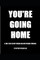 You're Going Home