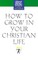 How to Grow in Your Christian Life