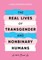The Real Lives of Transgender and Nonbinary Humans