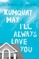 Kumquat May, I'll Always Love You