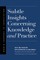 Subtle Insights Concerning Knowledge and Practice