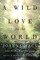 A Wild Love for the World