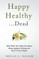 Happy Healthy . . . Dead