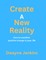 Create A New Reality
