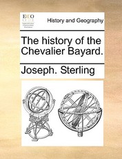 The History of the Chevalier Bayard. The History of the Chevalier Bayard.