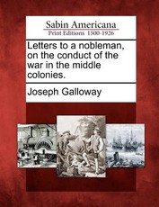 Letters to a Nobleman, on the Conduct of the War in the Middle Colonies. Letters to a Nobleman, on the Conduct of the War in the Middle Colonies.