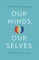 Our Minds, Our Selves