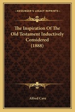 The Inspiration of the Old Testament Inductively Considered (1888) The Inspiration of the Old Testament Inductively Considered (1888)