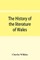 The history of the literature of Wales, from the year 1300 to the year 1650