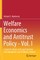 Welfare Economics and Antitrust Policy - Vol. I