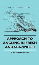 Approach To Angling In Fresh And Sea-Water Approach To Angling In Fresh And Sea-Water