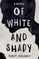 Of White and Shady