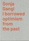 Sonja Gangl. I borrowed optimism from the past