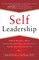 Self-Leadership: How to Become a More Successful, Efficient, and Effective Leader from the Inside Out