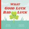 What Good Luck Bad Luck